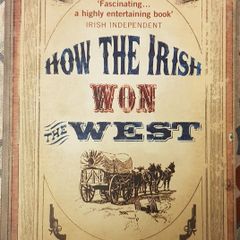 How The Irish Won The West by Myles Dungan