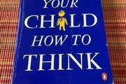 Teach your child to think -Edward de Bono