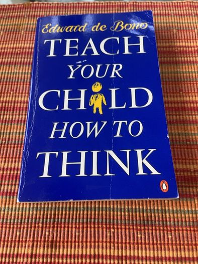Teach your child to think -Edward de Bono