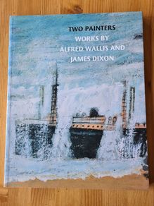 Art  Catalogue.  Two Painters. Works By Alfred Wallace  & James Dixon  128  Illustrated Pages. In Very Good Condition.