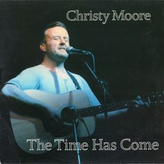 Christy Moore  The Time Has Come