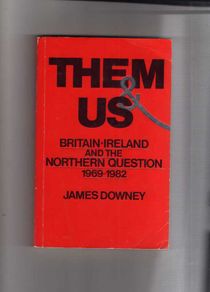 Them & Us - Britain - Ireland And The Northern Question  1969-1982