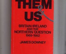 Them & Us - Britain - Ireland And The Northern Question  1969-1982