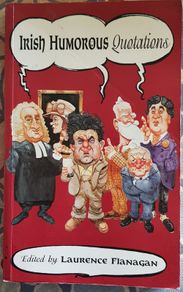 Irish Humourous Quotations, Ed Laurence Flanagan