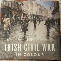 The Irish Civil War In Colour by Michael B. Barry and John O' Byrne