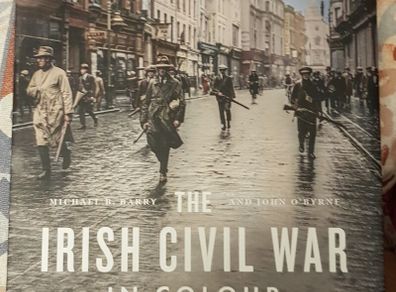 The Irish Civil War In Colour by Michael B. Barry and John O' Byrne