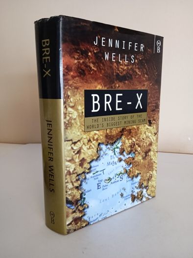 BRE-X: The Inside Story of the World's Biggest Mining Scam by Jennifer Wells (HQ148)