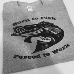 Born To Fish Forced To Work T-shirt Top Fishing T-shirt Great Gift Present