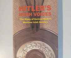 Hitler's Irish Voices - The Story of German Radio's Wartime Irish Service by David O'Donoghue