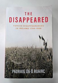The Disappeared (Forced Disappearances 1798 to 1998) - Irish History Book