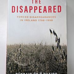 The Disappeared (Forced Disappearances 1798 to 1998) - Irish History Book