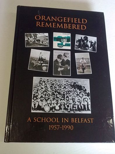 Orangefield remembered A school in Belfast 1957-1990 N. Ireland