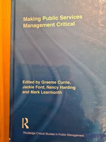 Making Public Services Management Critical.  Edited By Graeme Currie, Jackie Ford,nancy Harding,&mark Learmonth.