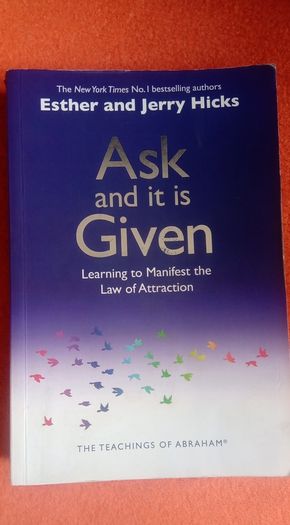 Ask and it is Given (Learning to manifest the Law of Attraction) by Esther and Jerry Hicks