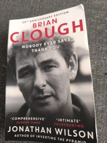 Brian Clough: Nobody Ever Says Thank You : The Biography by Jonathan Wilson