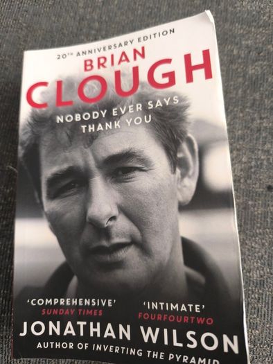 Brian Clough: Nobody Ever Says Thank You : The Biography by Jonathan Wilson