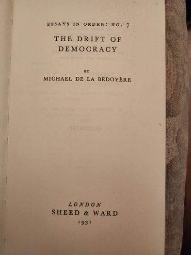 The Drift Of Democracy. Essays In Order:7. By M. De Labedoyere. Published By Sheed & Ward. 193i Edition Hardbacks In Good Condition. See Photos For Same.