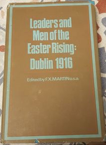 Leaders and Men Of The Easter Rising: Dublin 1916, Ed. F.X. Martin