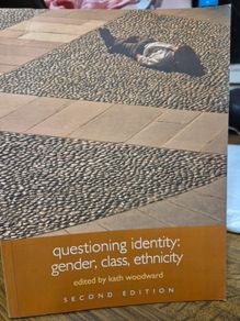 Questioning Identity Gender, Class, Ethnicity  Kath Woodward Routledge The Open University