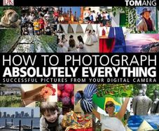 How to Photograph Absolutely Everything