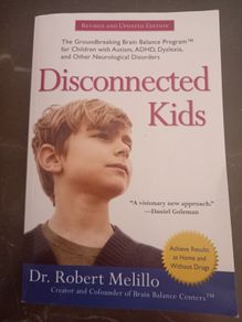 Disconnected Kids: The Groundbreaking Brain Balance Program for Children With Autism, ADHD, Dyslexia, and Other Neurological Disorders (Dr Robert Melillo)