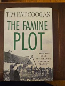 The Famine Plot. By Tim Pat Coogan. England's Role In Irelands Gratest Tragedy.  First Edition Hardback With Dustjacket In Good Condition.  See Photos For Same.