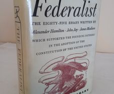 The Federalist: A Commentary on the Constitution of the United States: Being a Collection of Essays Written in Support of the Constitution Agreed Upon September 17, 1787, by the Federal Convention: From the Original Text of Alexander Hamilton, John Jay an