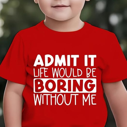 Admit It Liife Would Be Boring Without Me Tshirt