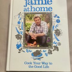 Jamie at Home: Cook Your Way to the Good Life by Jamie Oliver
