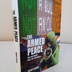 The Armed Peace: Life and Death after the Ceasefires by Brian Rowan (HQ820)