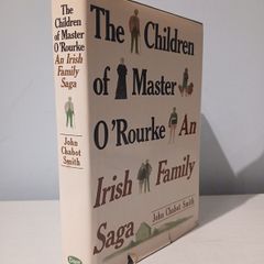 The Children of Master O'Rourke - An Irish Family Saga by John Chabot Smith