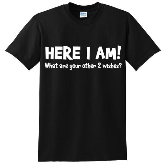 Here im whats your other two wishes T-shirt tee top shirt