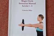 Pilates Magic Circle Instructor Manual Levels 1 - 5 by Catherine Wilks