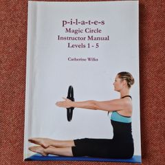 Pilates Magic Circle Instructor Manual Levels 1 - 5 by Catherine Wilks