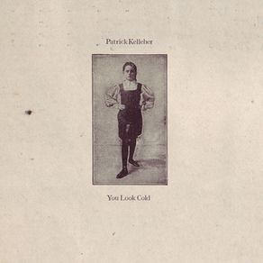Patrick Kelleher - You Look Cold