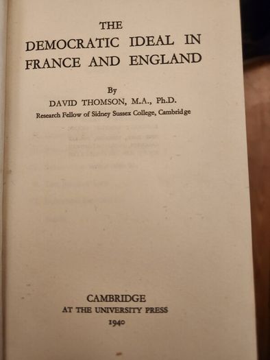The Democratic Ideal In Franc And England. David Thomson. Published By Cambridge At The University College Press 1940. Hardback In Good Condition. See Photos For Same.