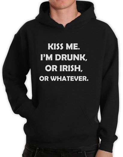 Kiss Me I'm Drunk I'm Irish Or whatever Hoodie cool funny irish hoodie