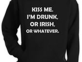 Kiss Me I'm Drunk I'm Irish Or whatever Hoodie cool funny irish hoodie