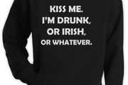 Kiss Me I'm Drunk I'm Irish Or whatever Hoodie cool funny irish hoodie