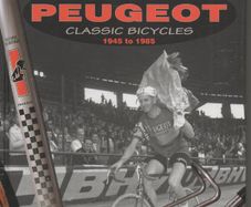 Peugeot Classic Bicycles 1945-1985 by BrianLong & Philippe Claverol