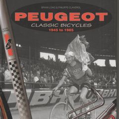 Peugeot Classic Bicycles 1945-1985 by BrianLong & Philippe Claverol