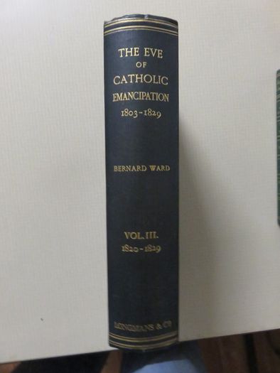 The Eve of Catholic Emancipation, Vil 3. Bernard Ward