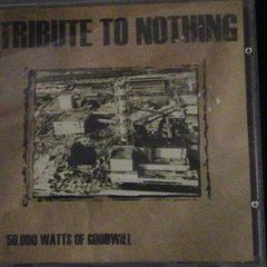 Tribute To Nothing - 50,000 Watts of Goodwill CD