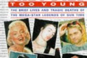 They Died Too Young - The Brief Lives &amp; Tragic Deaths Of The Mega-star Legends Of Our Time