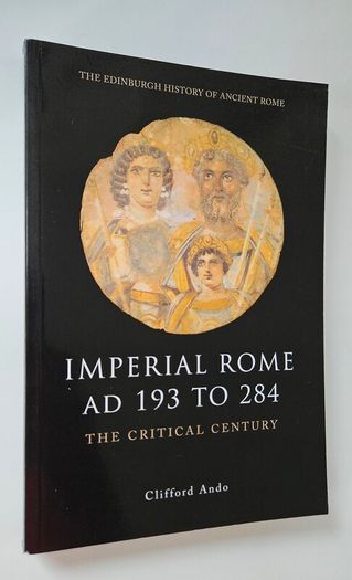 Imperial Rome AD 193 to 284 The Critical Century - Roman History Book - Ancient History Book