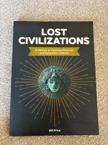 "Lost Civilizations: A History of Vanished Empires and Forgotten Cultures" written by Bill Price