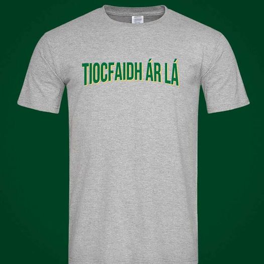 Tiocfaidh ar la T-Shirt (Small to 5XL)