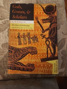 Gods, Graves,& Scholars. By C.w.ceram. The Story Of Archeology. With 49 Photos And 72 Drawings.  Hardback 1954. With Dustjacket In Good Condition.