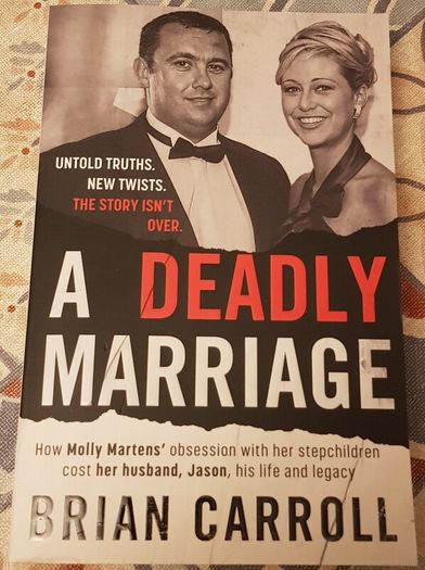 A Deadly Marriage: How Molly Martens Obsession With Her Step Children Cost Her Husband, Jason, His Life And Legacy by Brian Carroll