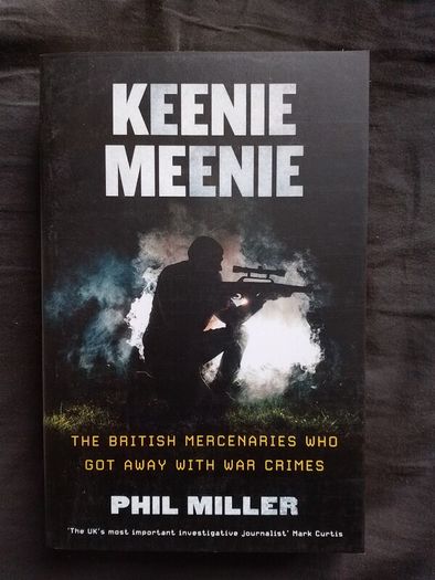 Phil Miller, Keenie Meenie The British Mercenaries Who Got Away with War Crimes
